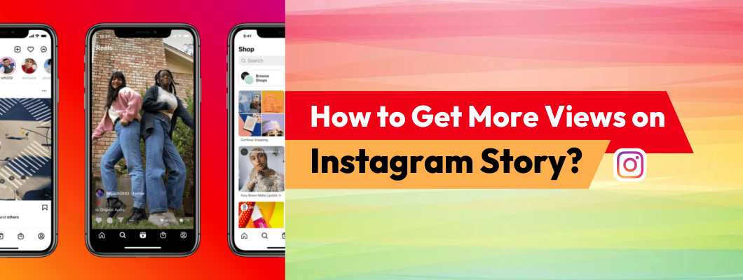 How To Get More Views On Instagram Stories? - A Complete Guide